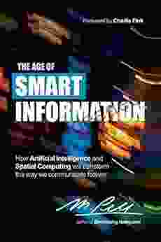 The Age Of Smart Information: How Artificial Intelligence And Spatial Computing Will Transform The Way We Communicate Forever