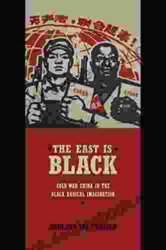 The East Is Black: Cold War China In The Black Radical Imagination