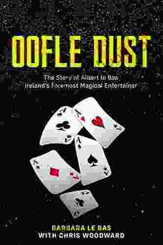 Oofle Dust : The Story Of Albert Le Bas Ireland S Foremost Magical Entertainer