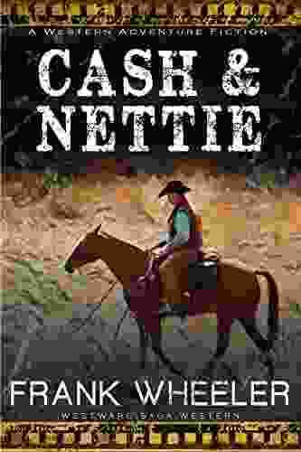 Cash And Nettie (Westward Saga Western) (A Western Adventure Fiction)