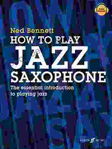 How To Play Jazz Saxophone: The Essential Introduction To Playing Jazz