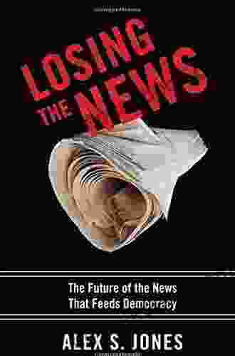 Losing the News: The Future of the News That Feeds Democracy (Institutions of American Democracy)