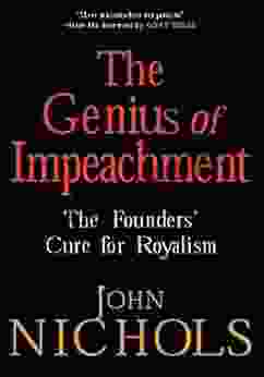 The Genius of Impeachment: The Founders Cure for Royalism