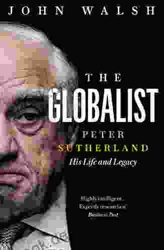 The Globalist: Peter Sutherland His Life And Legacy