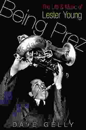 Being Prez: The Life and Music of Lester Young