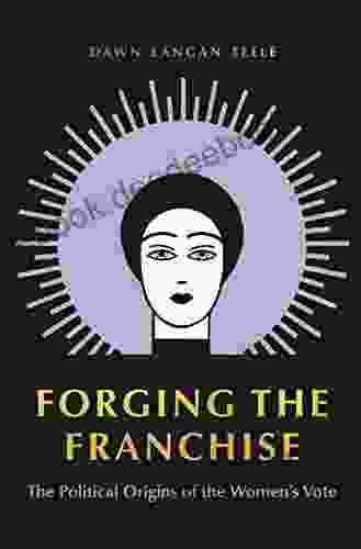 Forging the Franchise: The Political Origins of the Women s Vote