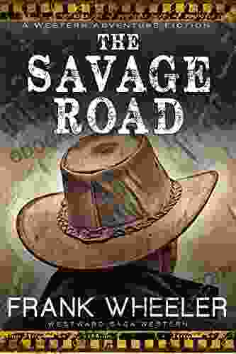 The Savage Road (Westward Saga Western) (A Western Adventure Fiction)