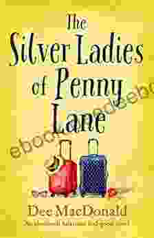 The Silver Ladies of Penny Lane: An absolutely hilarious feel good novel