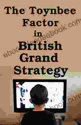 The Toynbee Factor In British Grand Strategy (Strategic Studies)