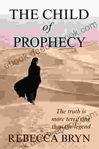 The Child Of Prophecy: The Truth Is More Terrifying Than The Legend