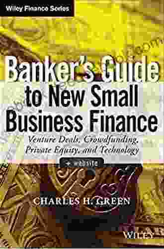 Banker s Guide to New Small Business Finance: Venture Deals Crowdfunding Private Equity and Technology (Wiley Finance)