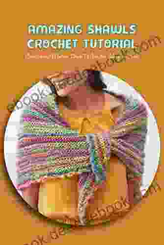 Amazing Shawls Crochet Tutorial: Creative and Modern Ideas To Crochet Shawls Pattern