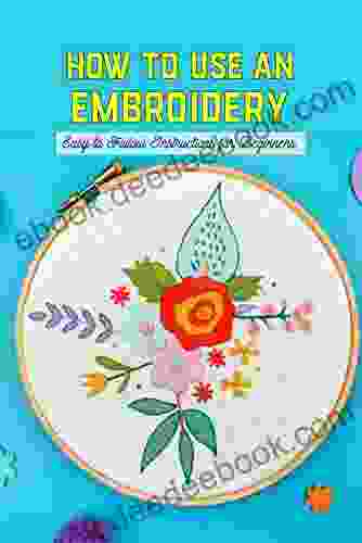 How To Use An Embroidery: Easy To Follow Instructions For Beginners : Basic Embroidery Stitches