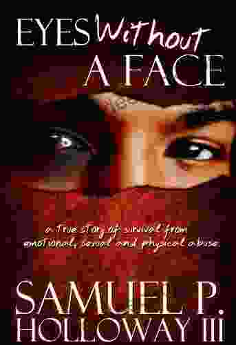 Eyes Without A Face: A True Story Of Survival From Emotional Sexual And Physical Abuse