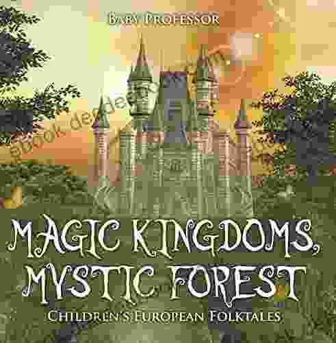 Magic Kingdoms Mystic Forest Children S European Folktales