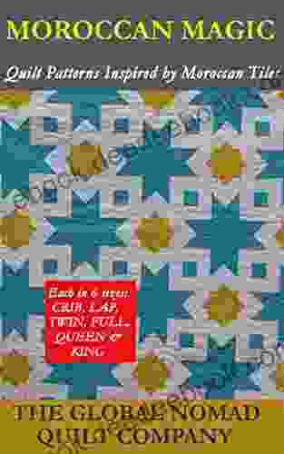 Moroccan Magic (Quilt Patterns Inspired by Moroccan Tiles)