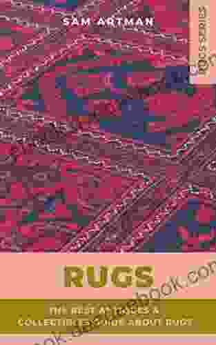 Rugs: The Best Antiques CollectIbles Guide About Rugs (Rugs Series)