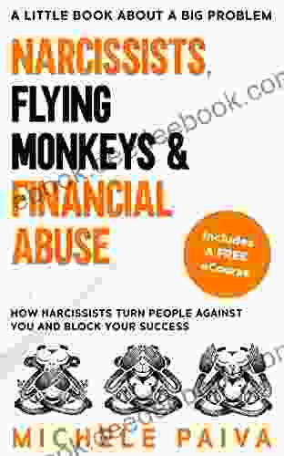 Narcissists Flying Monkeys and Financial Abuse: How Narcissists Turn People Against You and Block Your Success (Financial Therapy)