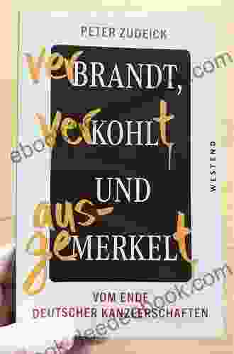 Verbrandt Verkohlt Und Ausgemerkelt: Vom Ende Deutscher Kanzlerschaften