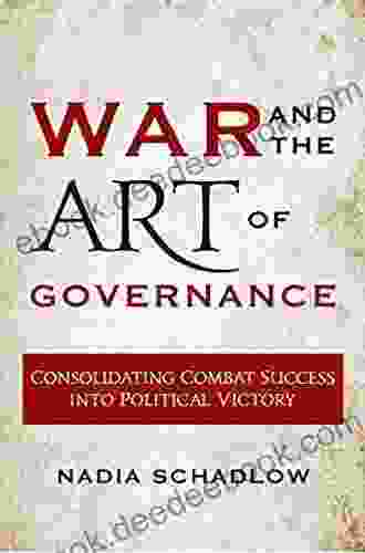 War And The Art Of Governance: Consolidating Combat Success Into Political Victory