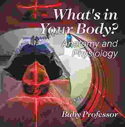 What s in Your Body? Anatomy and Physiology