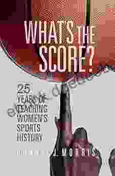 What S The Score?: 25 Years Of Teaching Women S Sports History