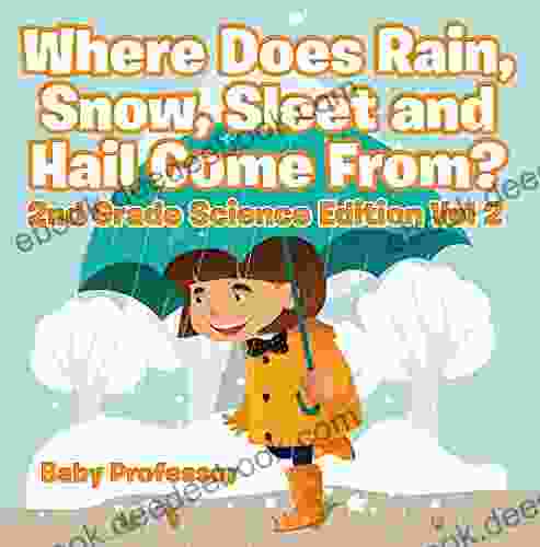 Where Does Rain Snow Sleet and Hail Come From? 2nd Grade Science Edition Vol 2