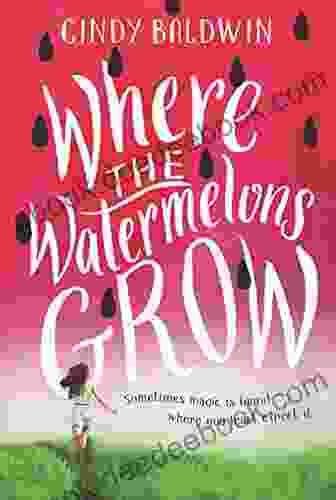 Where the Watermelons Grow Cindy Baldwin