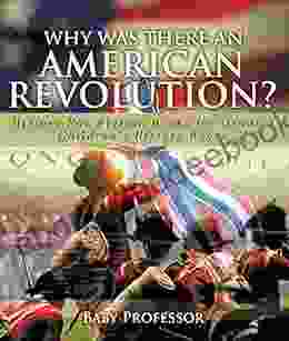 Why Was There An American Revolution? History Non Fiction for Grade 3 Children s History