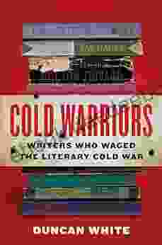 Cold Warriors: Writers Who Waged The Literary Cold War