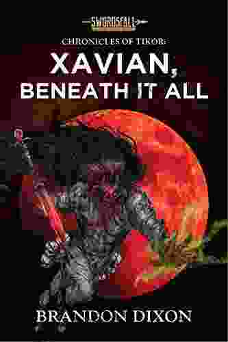 Xavian Beneath It All: A Swordsfall Lore (The Chronicles of Tikor 3)