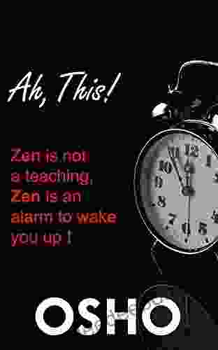 Ah This : Zen Is Not A Teaching Zen Is An Alarm To Wake You Up (OSHO Classics)